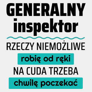 Generalny Inspektor - Rzeczy Niemożliwe Robię Od Ręki - Na Cuda Trzeba Chwilę Poczekać - Męska Koszulka Biała