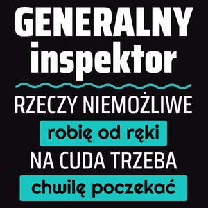 Generalny Inspektor - Rzeczy Niemożliwe Robię Od Ręki - Na Cuda Trzeba Chwilę Poczekać - Męska Koszulka Czarna