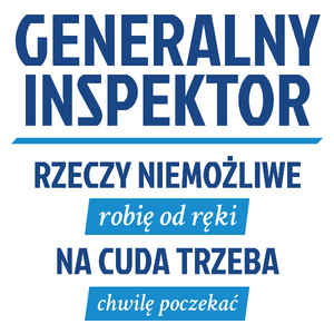 Generalny Inspektor - Rzeczy Niemożliwe Robię Od Ręki - Na Cuda Trzeba Chwilę Poczekać - Kubek Biały