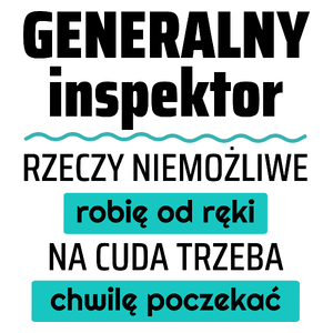 Generalny Inspektor - Rzeczy Niemożliwe Robię Od Ręki - Na Cuda Trzeba Chwilę Poczekać - Kubek Biały