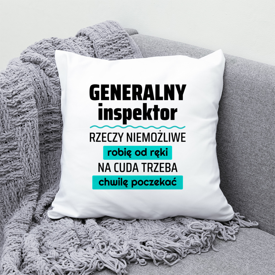 Generalny Inspektor - Rzeczy Niemożliwe Robię Od Ręki - Na Cuda Trzeba Chwilę Poczekać - Poduszka Biała