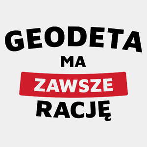 Geodeta Ma Zawsze Rację - Męska Koszulka Biała