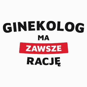 Ginekolog Ma Zawsze Rację - Poduszka Biała