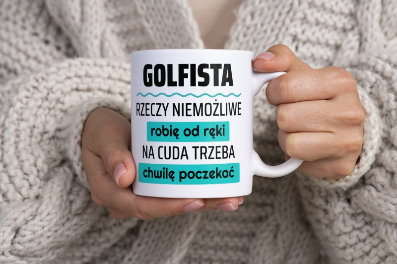 Golfista - Rzeczy Niemożliwe Robię Od Ręki - Na Cuda Trzeba Chwilę Poczekać - Kubek Biały