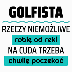 Golfista - Rzeczy Niemożliwe Robię Od Ręki - Na Cuda Trzeba Chwilę Poczekać - Poduszka Biała