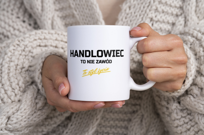 Handlowiec To Nie Zawód - To Styl Życia - Kubek Biały