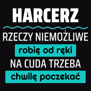 Harcerz - Rzeczy Niemożliwe Robię Od Ręki - Na Cuda Trzeba Chwilę Poczekać - Męska Bluza z kapturem Czarna