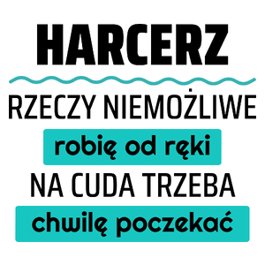 Harcerz - Rzeczy Niemożliwe Robię Od Ręki - Na Cuda Trzeba Chwilę Poczekać - Kubek Biały