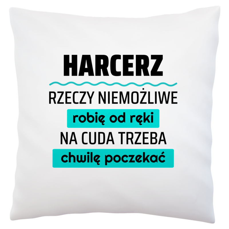 Harcerz - Rzeczy Niemożliwe Robię Od Ręki - Na Cuda Trzeba Chwilę Poczekać - Poduszka Biała