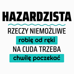 Hazardzista - Rzeczy Niemożliwe Robię Od Ręki - Na Cuda Trzeba Chwilę Poczekać - Poduszka Biała