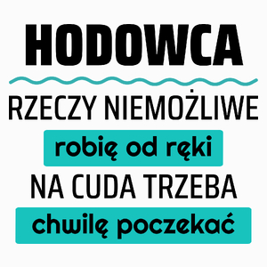 Hodowca - Rzeczy Niemożliwe Robię Od Ręki - Na Cuda Trzeba Chwilę Poczekać - Poduszka Biała