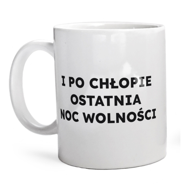 I PO CHŁOPIE OSTATNIA NOC WOLNOŚCI  - Kubek Biały