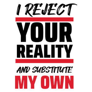 I reject your reality and substitute my own - Kubek Biały