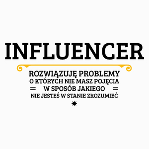 Influencer - Rozwiązuje Problemy O Których Nie Masz Pojęcia - Poduszka Biała