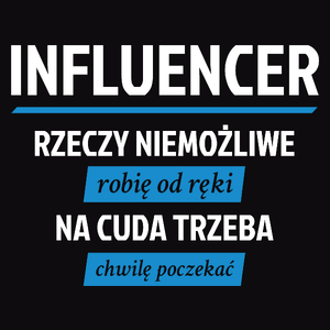 Influencer - Rzeczy Niemożliwe Robię Od Ręki - Na Cuda Trzeba Chwilę Poczekać - Męska Bluza z kapturem Czarna