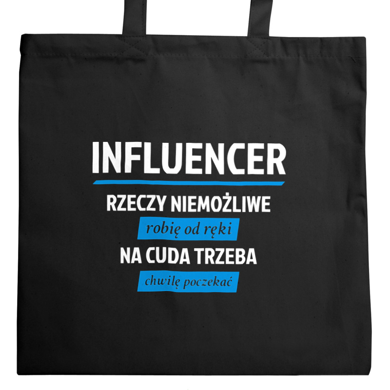 Influencer - Rzeczy Niemożliwe Robię Od Ręki - Na Cuda Trzeba Chwilę Poczekać - Torba Na Zakupy Czarna