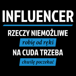 Influencer - Rzeczy Niemożliwe Robię Od Ręki - Na Cuda Trzeba Chwilę Poczekać - Torba Na Zakupy Czarna