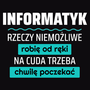 Informatyk - Rzeczy Niemożliwe Robię Od Ręki - Na Cuda Trzeba Chwilę Poczekać - Męska Bluza z kapturem Czarna