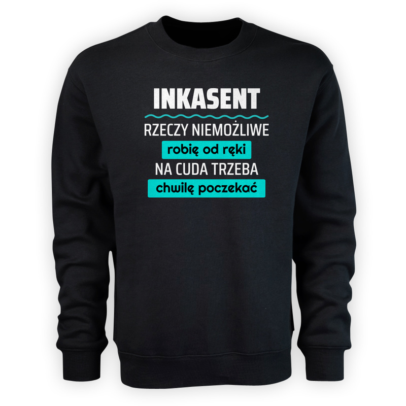 Inkasent - Rzeczy Niemożliwe Robię Od Ręki - Na Cuda Trzeba Chwilę Poczekać - Męska Bluza Czarna