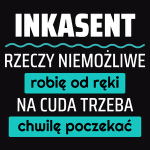 Inkasent - Rzeczy Niemożliwe Robię Od Ręki - Na Cuda Trzeba Chwilę Poczekać - Męska Bluza z kapturem Czarna