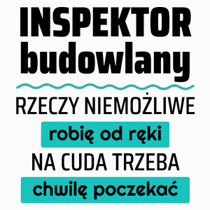 Inspektor Budowlany - Rzeczy Niemożliwe Robię Od Ręki - Na Cuda Trzeba Chwilę Poczekać - Poduszka Biała