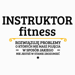 Instruktor Fitness - Rozwiązuje Problemy O Których Nie Masz Pojęcia - Poduszka Biała