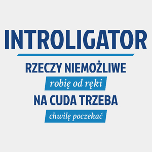 Introligator - Rzeczy Niemożliwe Robię Od Ręki - Na Cuda Trzeba Chwilę Poczekać - Męska Koszulka Biała