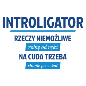 Introligator - Rzeczy Niemożliwe Robię Od Ręki - Na Cuda Trzeba Chwilę Poczekać - Kubek Biały