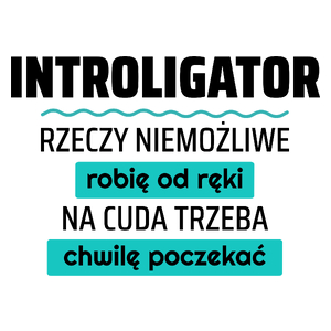 Introligator - Rzeczy Niemożliwe Robię Od Ręki - Na Cuda Trzeba Chwilę Poczekać - Kubek Biały