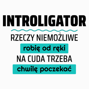 Introligator - Rzeczy Niemożliwe Robię Od Ręki - Na Cuda Trzeba Chwilę Poczekać - Poduszka Biała