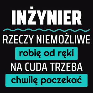 Inżynier - Rzeczy Niemożliwe Robię Od Ręki - Na Cuda Trzeba Chwilę Poczekać - Męska Bluza z kapturem Czarna