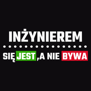 Inżynierem Się Jest, A Nie Bywa - Męska Koszulka Czarna