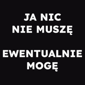 JA NIC NIE MUSZĘ EWENTUALNIE MOGĘ  - Męska Bluza Czarna