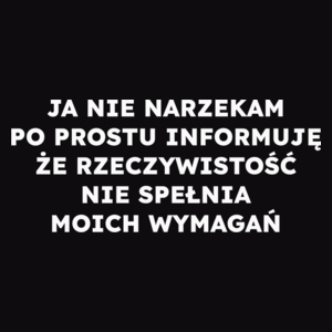 JA NIE NARZEKAM PO PROSTU INFORMUJĘ ŻE RZECZYWISTOŚĆ NIE SPEŁNIA MOICH WYMAGAŃ  - Męska Bluza Czarna