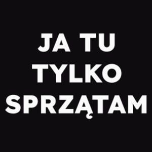 JA TU TYLKO SPRZĄTAM  - Męska Bluza Czarna