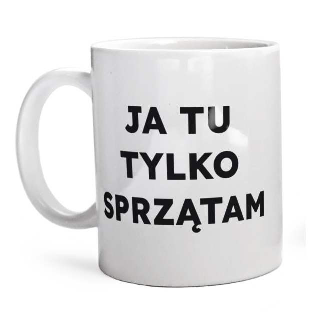 JA TU TYLKO SPRZĄTAM  - Kubek Biały