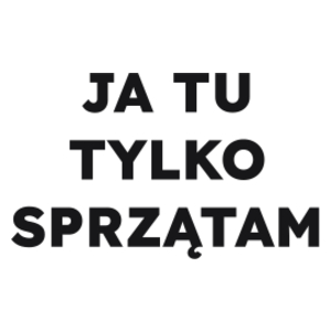 JA TU TYLKO SPRZĄTAM  - Kubek Biały