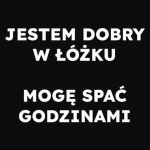 JESTEM DOBRY W ŁÓŻKU MOGĘ SPAĆ GODZINAMI  - Męska Bluza Czarna