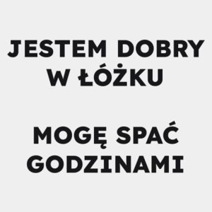 JESTEM DOBRY W ŁÓŻKU MOGĘ SPAĆ GODZINAMI  - Męska Koszulka Biała