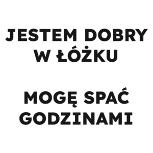 JESTEM DOBRY W ŁÓŻKU MOGĘ SPAĆ GODZINAMI  - Kubek Biały