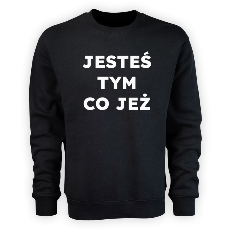 JESTEŚ TYM CO JEŻ  - Męska Bluza Czarna