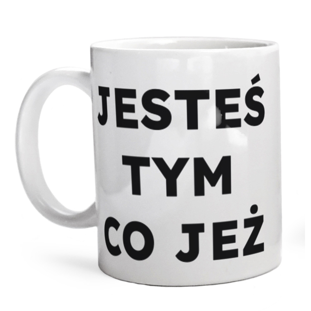 JESTEŚ TYM CO JEŻ  - Kubek Biały