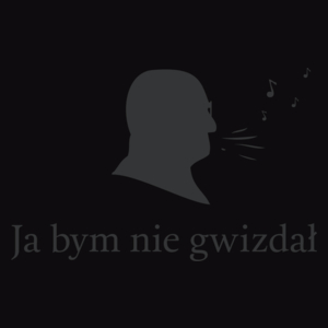 Ja bym nie gwizdał.  - Męska Koszulka Czarna