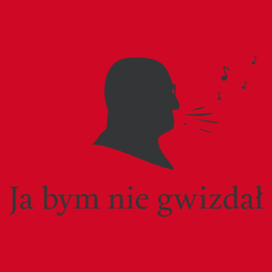 Ja bym nie gwizdał.  - Męska Koszulka Czerwona