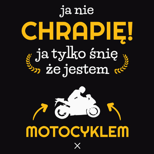 Ja nie chrapię ja śnię że jestem motocyklem motorem - Męska Koszulka Czarna