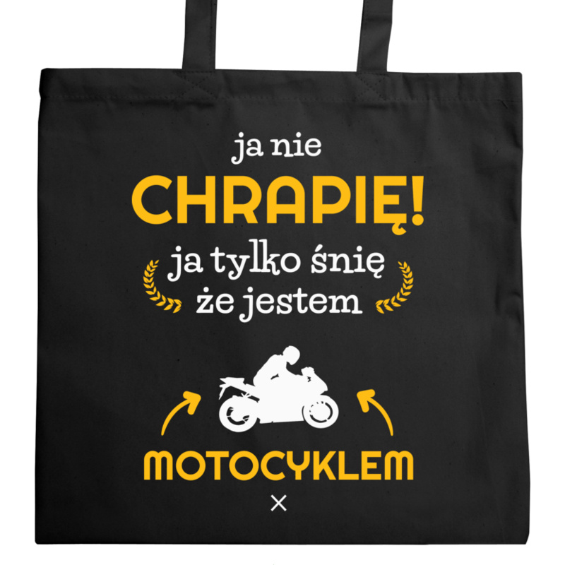 Ja nie chrapię ja śnię że jestem motocyklem motorem - Torba Na Zakupy Czarna