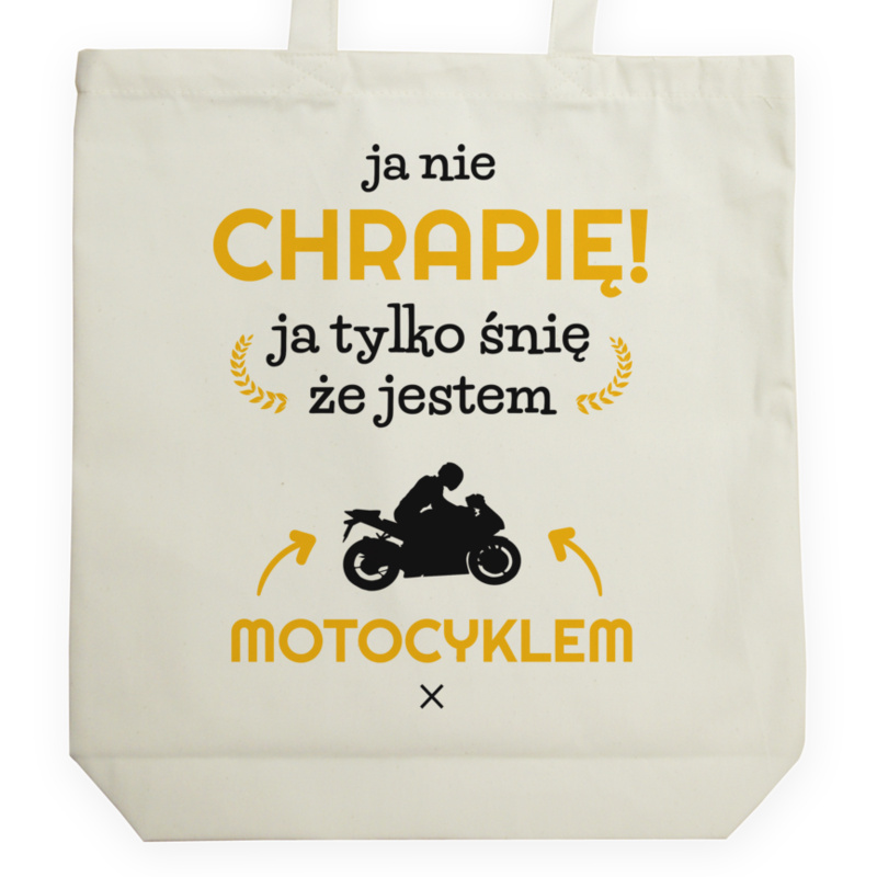 Ja nie chrapię ja śnię że jestem motocyklem motorem - Torba Na Zakupy Natural