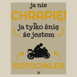 Ja nie chrapię ja śnię że jestem motocyklem motorem - Torba Na Zakupy Natural