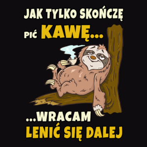 Jak Tylko Skończę Pić Kawę, Wracam Lenić Się Dalej - Męska Bluza Czarna