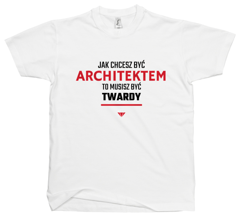 Jak chcesz być architektem to musisz być twardy - Męska Koszulka Biała